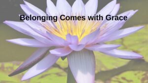 Belonging Comes with Grace