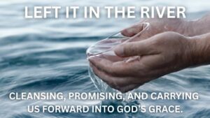 Left it in the river