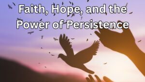 Faith Hope and Persistence