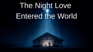 The Night Love Entered the World